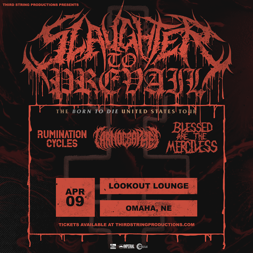 Lookout Lounge, Third String Productions, The Born To Die United States Tour, Slaughter To Prevail, Carnographer, Blessed Are the Merciless, Rumination Cycles