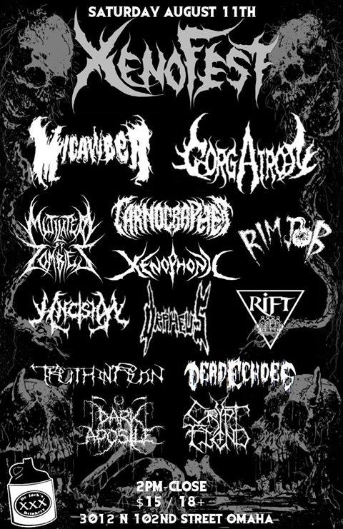 Xenofest 2, Dr. Jack's Drinkery, Truth In Ruin, Micawber, Mutilated By Zombies, Gorgatron, Deadechoes, Carnographer, Rimjob, Y-Incision, Xenophonic, Orpheus, Rift, Dark Apostle, Crypt Fiend